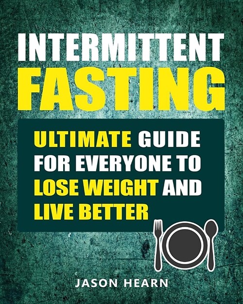 Intermittent Fasting: Ultimate Guide for Everyone to Lose Weight and Live Better (Paperback)