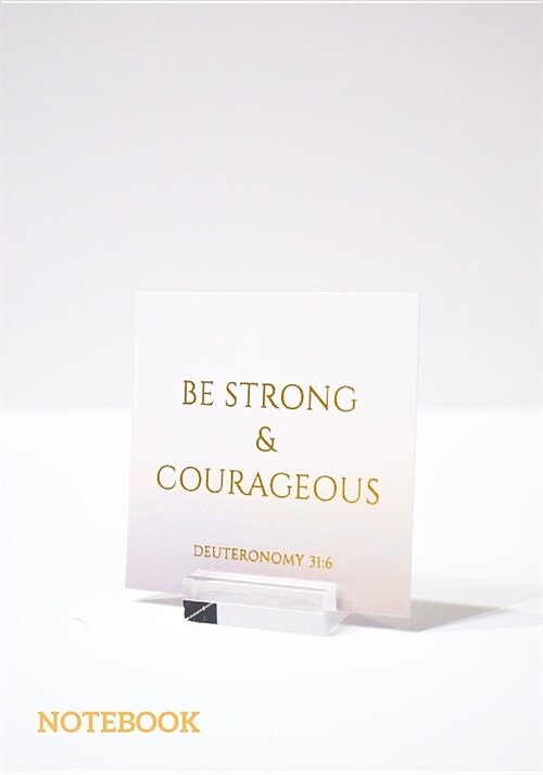 Be Strong & Courageous Deuteronomy 31: 6 Notebook: Notebook Journal to Write, Draw & Doodle for Girls, Boys, Women, Men, Kids, Teachers & Student - Pa (Paperback)