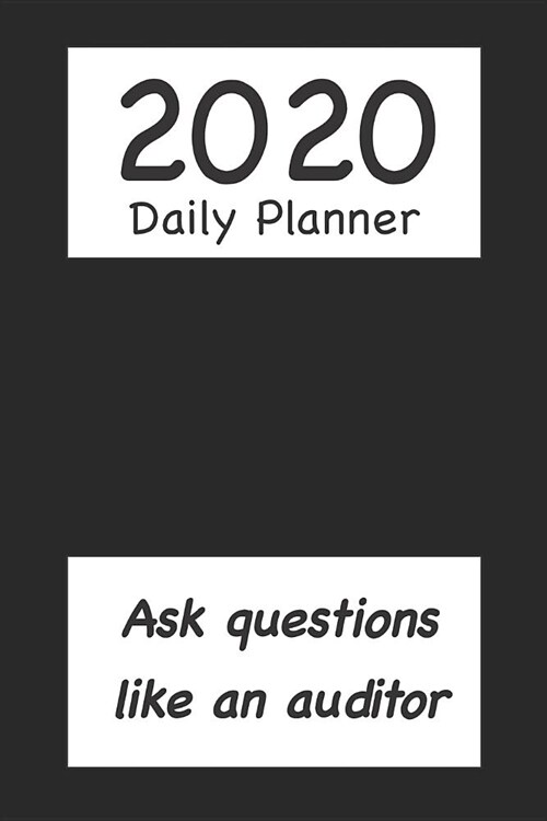 2020 Daily Planner: Ask Questions Like an Auditor (Paperback)