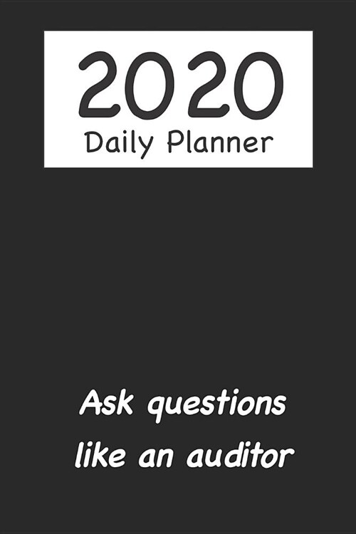 2020 Daily Planner: Ask Questions Like an Auditor (Paperback)