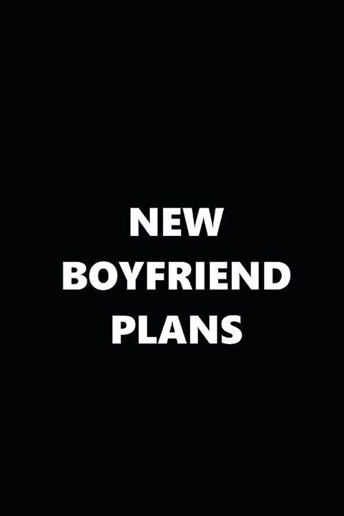 2019 Weekly Planner Funny Theme New Boyfriend Plans Black White 134 Pages: 2019 Planners Calendars Organizers Datebooks Appointment Books Agendas (Paperback)