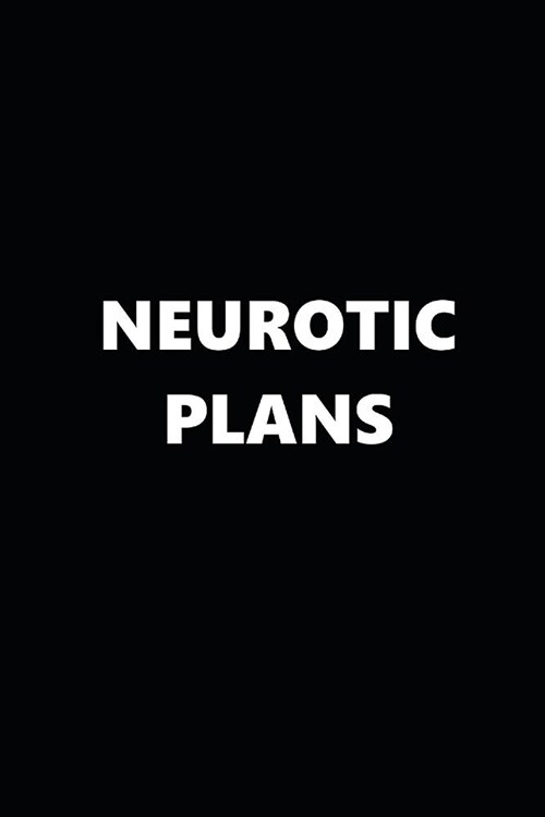 2019 Weekly Planner Funny Theme Neurotic Plans Black White 134 Pages: 2019 Planners Calendars Organizers Datebooks Appointment Books Agendas (Paperback)
