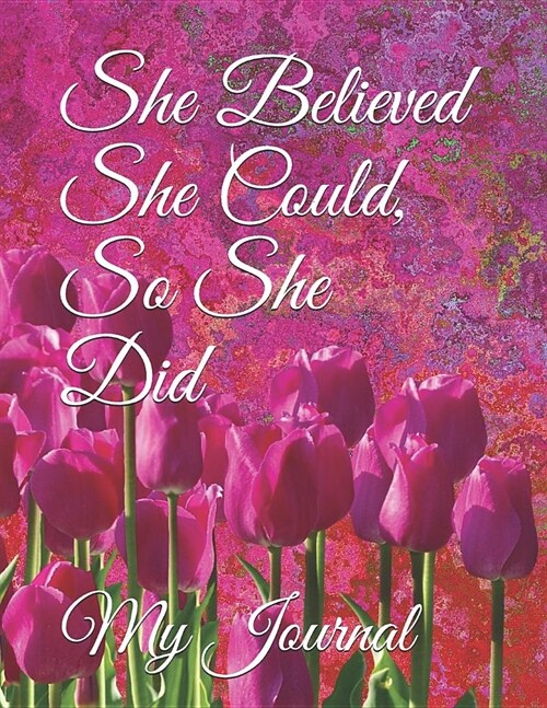 She Believed She Could, So She Did: Giant-Sized Five Hundred Page Inspirational Quote Abstract Tulips Cover Design Notebook, Journal, 250 Sheets (Paperback)