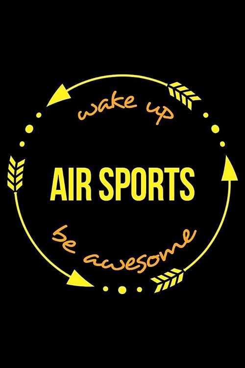Wake Up Air Sports Be Awesome Cool Notebook for Air Sports Fans, College Ruled Journal (Paperback)