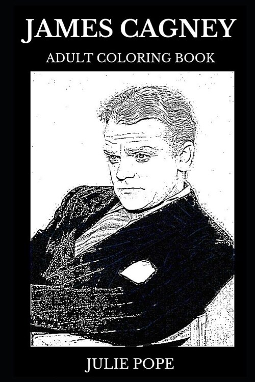 James Cagney Adult Coloring Book: Academy Award Winner and Legendary Actor in the Golden Age of Hollywood, Cultural Icon and Dancer Inspired Adult Col (Paperback)