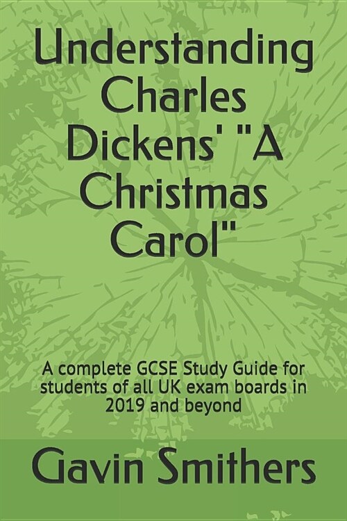 Understanding Charles Dickens A Christmas Carol: A complete GCSE Study Guide for students of all UK exam boards in 2019 and beyond (Paperback)