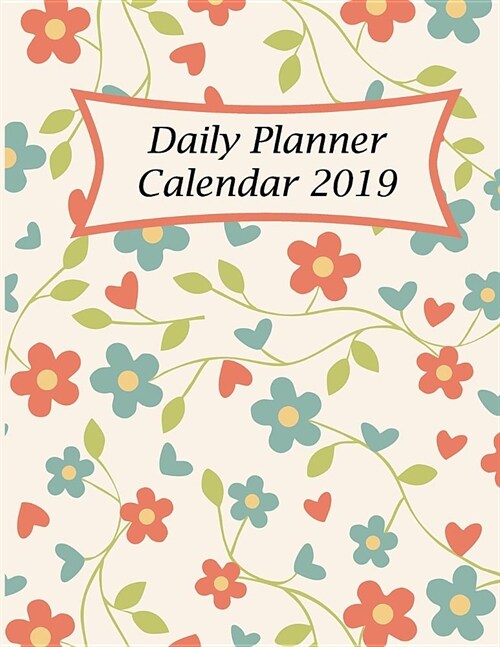 Daily Planner Calendar 2019: Journal Book 2019 with Goals, to Do List for Men or Women Year 2019 - 365 Daily Schedule Organizer Appointment Noteboo (Paperback)