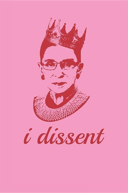 I Dissent: Notorious Rbg Ruth Bader Ginsburg Blank Notebook Journal (Paperback)