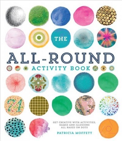 The All-Round Activity Book : Get creative with activities, games and illusions all based on dots (Paperback)
