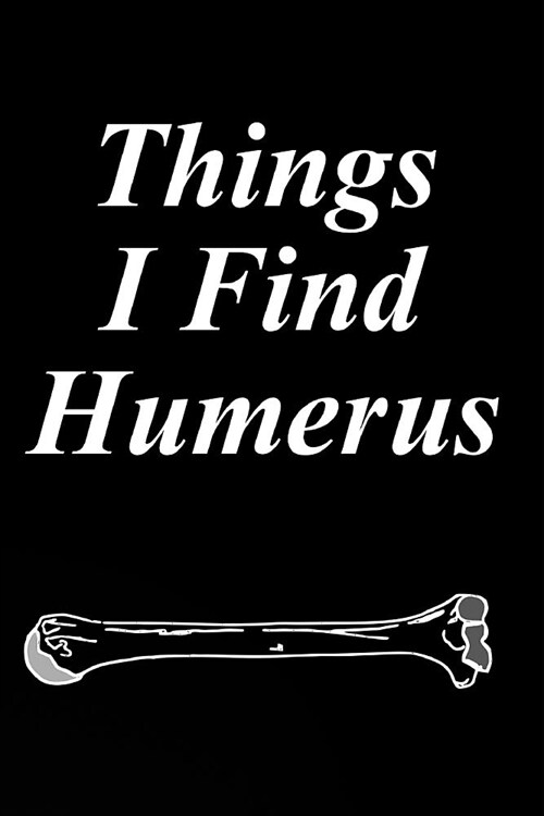 Things I Find Humerus: Funny Sarcastic Blank Lined Journal Entry (Paperback)