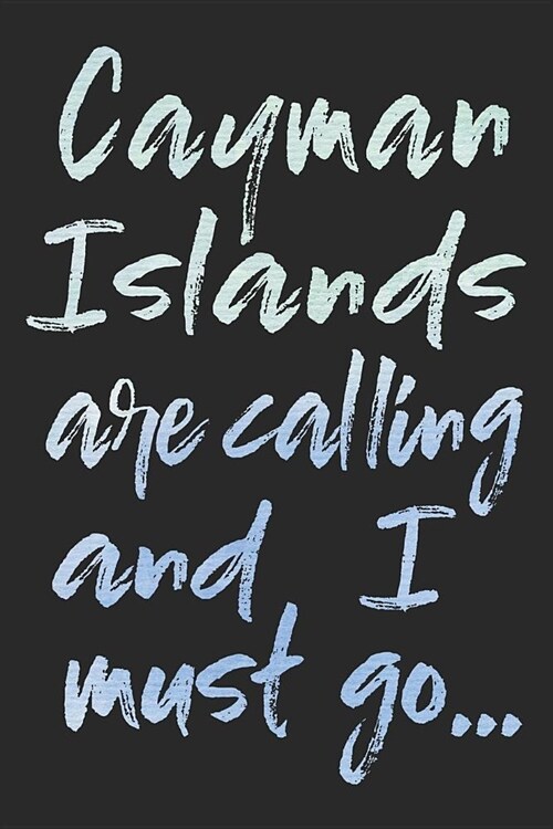 Cayman Islands Are Calling and I Must Go...: Cayman Islands Travel Adventure Blank Lined Sightseeing Journal or Travel Planner (120 Pages - 6x9 Inches (Paperback)