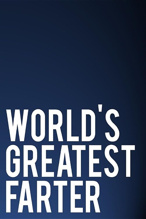 Worlds Greatest Farter: 110-Page Blank Lined Journal Makes Great Fathers Day Gift (Paperback)