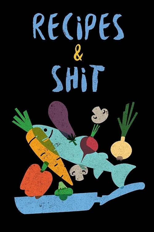 Recipes & Shit: Blank Recipe Journal Notebook Fish Food & Vegetable Design (Paperback)