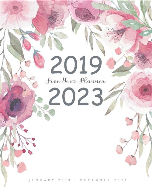 2019-2023 Five Year Planner: Cute Floral Cover 60 Months Calendar Schedule Organizer Agenda Planner for the Next Five Years Appointment Book (Paperback)