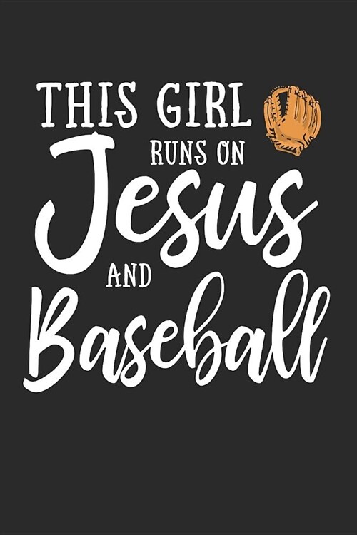 This Girl Runs on Jesus and Baseball Journal: This Girl Runs on Jesus and Baseball Journal Notebook (Paperback)
