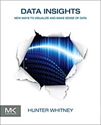 Data Insights: New Ways to Visualize and Make Sense of Data (Paperback)