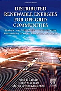 Distributed Renewable Energies for Off-Grid Communities: Strategies and Technologies Toward Achieving Sustainability in Energy Generation and Supply (Hardcover)