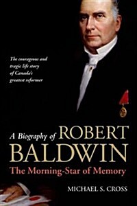 A Biography of Robert Baldwin: The Morning-Star of Memory (Hardcover)