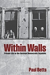 Within Walls : Private Life in the German Democratic Republic (Paperback)