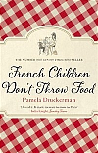 French Children Dont Throw Food : The hilarious NO. 1 SUNDAY TIMES BESTSELLER changing parents’ lives (Paperback)
