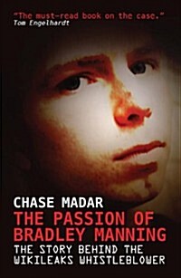 The Passion of Bradley Manning : The Story Behind the Wikileaks Whistleblower (Paperback)