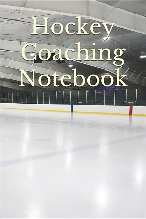 Hockey Coach Notebook: Hockey Coach Notepad for Training Notes, Strategy, Plays Diagrams and Sketches (Paperback)