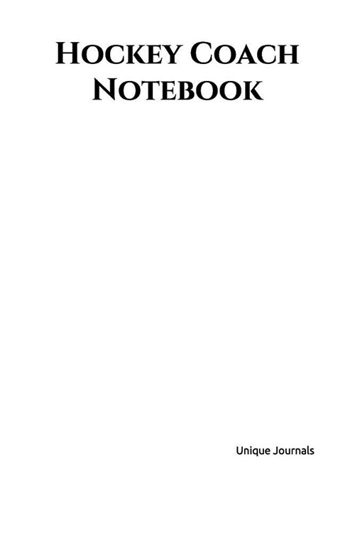 Hockey Coach Notebook: Hockey Coach Notepad for Training Notes, Strategy, Plays Diagrams and Sketches (Paperback)