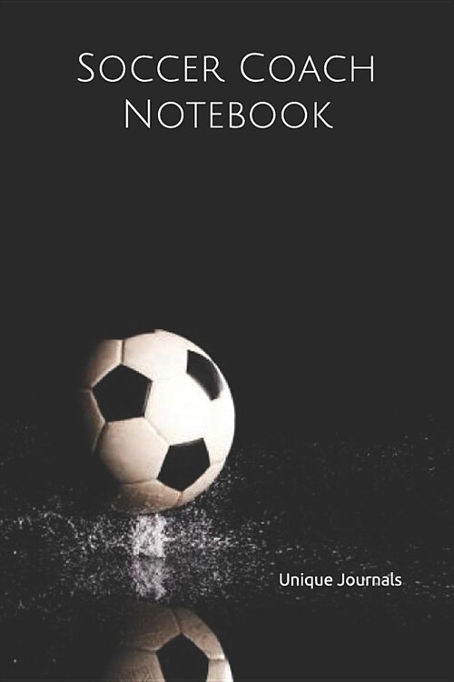 Soccer Coach Notebook: Soccer Coach Notepad for Training Notes, Strategy, Plays Diagrams and Sketches (Paperback)