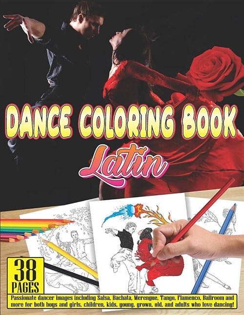 Dance Coloring Book Latin: 38 Pages Passionate Dancer Images Including Salsa, Bachata, Merengue, Tango, Flamenco, Ballroom and More for Both Boys (Paperback)