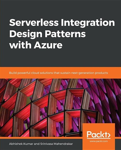 Serverless Integration Design Patterns with Azure : Build powerful cloud solutions that sustain next-generation products (Paperback)