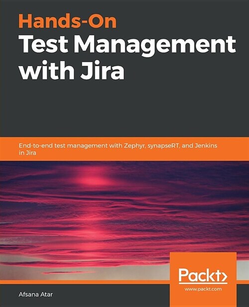 Hands-On Test Management with Jira : End-to-end test management with Zephyr, synapseRT, and Jenkins in Jira (Paperback)