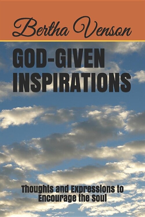 God-Given Inspirations: Thoughts and Expressions to Encourage the Soul (Paperback)