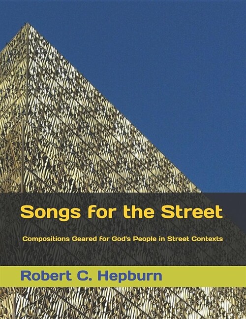 Songs for the Street: Compositions Geared for Gods People in Street Contexts (Paperback)