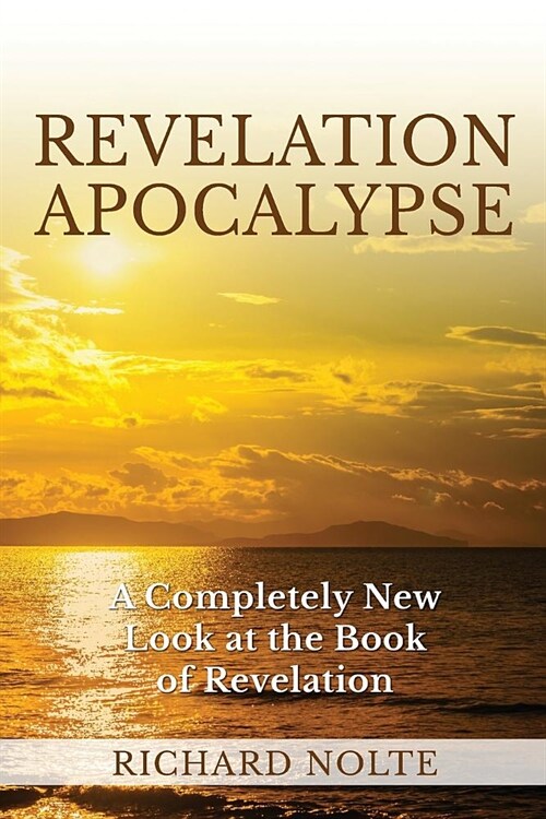 Revelation Apocalypse: A Completely New Look at the Book of Revelation (Paperback)