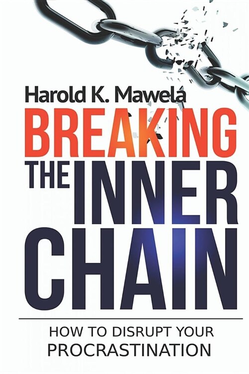 Breaking the Inner Chain: How to Disrupt Your Procrastination (Paperback)