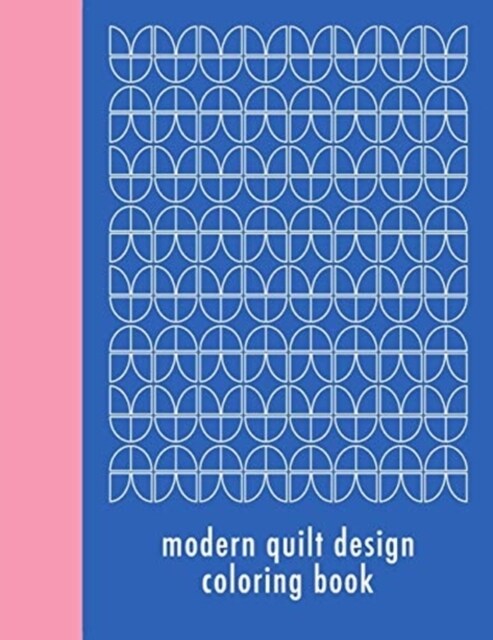 Modern Quilt Design Coloring Book: 50 Unique Geometric Patterns Waiting for You to Add Your Creative Expression (Paperback)