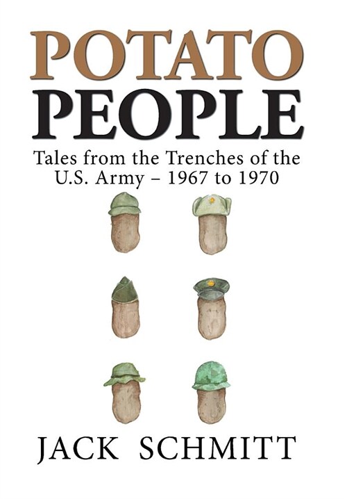 Potato People: Tales from the Trenches of the U.S. Army-1967 to 1970 (Hardcover)