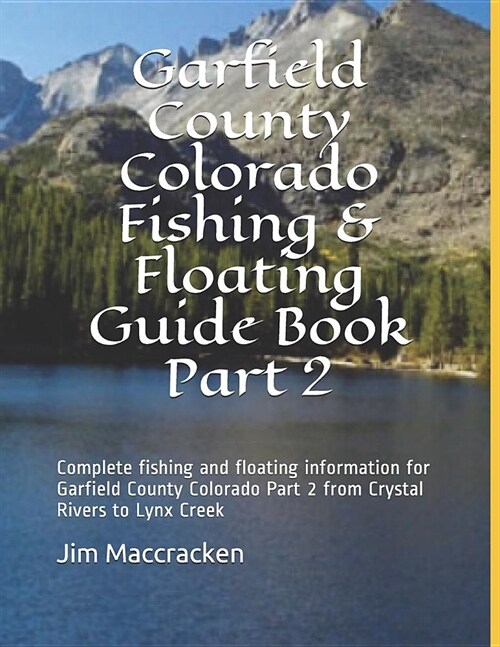 Garfield County Colorado Fishing & Floating Guide Book Part 2: Complete Fishing and Floating Information for Garfield County Colorado Part 2 from Crys (Paperback)