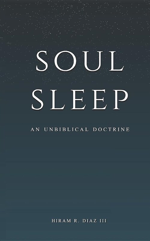 Soul Sleep: An Unbiblical Doctrine (Paperback)