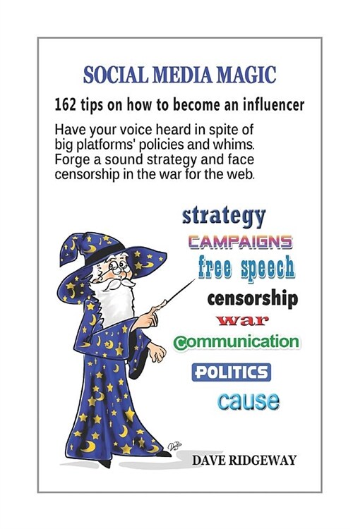 Social Media Magic: 162 Tips on How to Become an Influencer: Have Your Voice Heard in Spite of Big Platforms Policies and Whims. Forge a (Paperback)