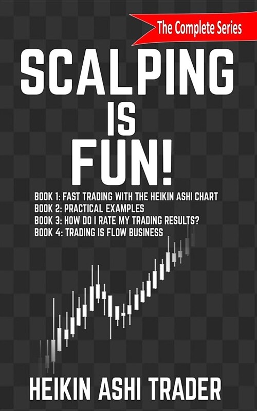 Scalping Is Fun! 1-4: Book 1: Fast Trading with the Heikin Ashi Chart Book 2: Practical Examples Book 3: How Do I Rate My Trading Results? B (Paperback)
