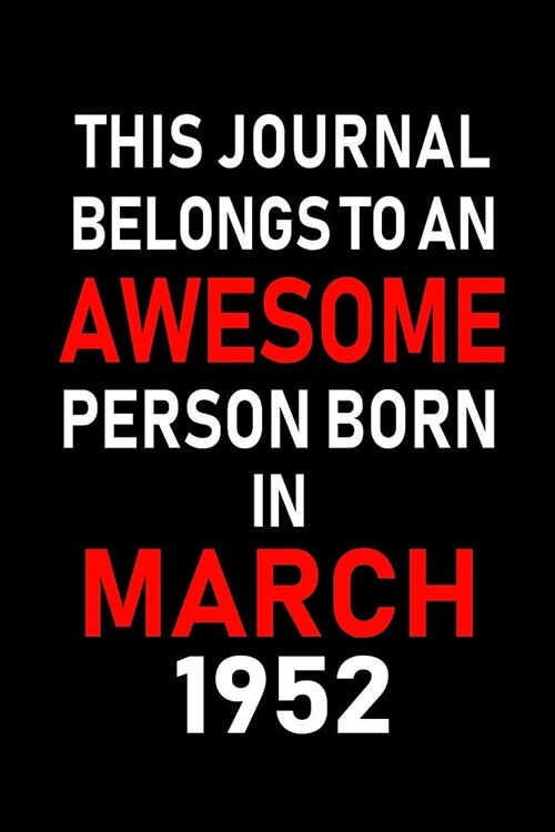 This Journal Belongs to an Awesome Person Born in March 1952: Blank Lined 6x9 Born in March with Birth Year Journal/Notebooks as an Awesome Birthday G (Paperback)