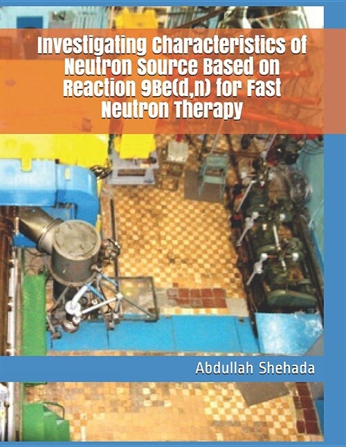 Investigating Characteristics of Neutron Source Based on Reaction 9be(d, N) for Fast Neutron Therapy (Paperback)