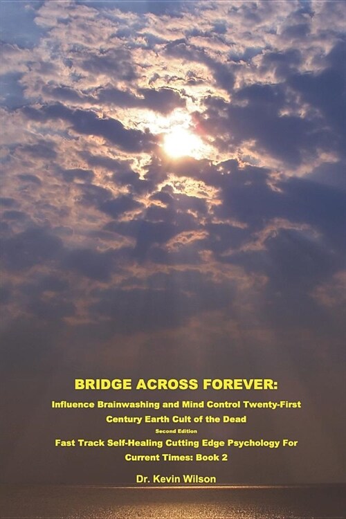 Bridge Across Forever: : Influence Brainwashing and Mind Control Twenty First Century Earth Cult of the Dead (Paperback)