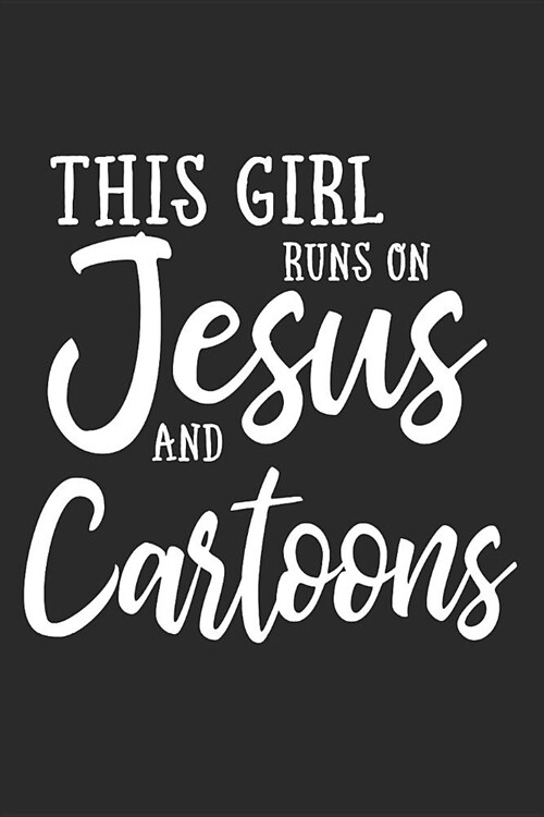 This Girl Runs on Jesus and Cartoons: Journal, Notebook (Paperback)