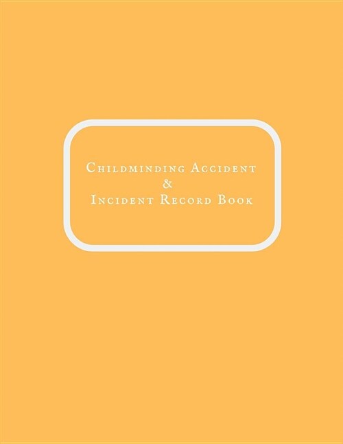 Childminding Accident & Incident Record Book: Accident & Incident Record Log Book Health & Safety Report Book For, Schools, Nursery, Pre School Class, (Paperback)