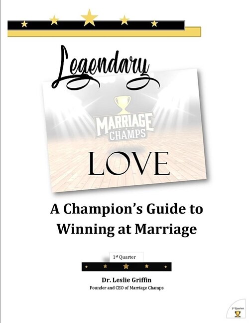 Legendary Love: A Champions Guide to Winning at Marriage: 1st Quarter (Paperback)