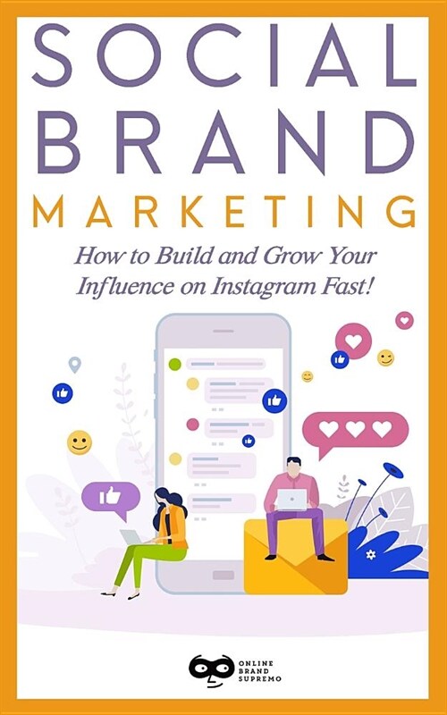 Social Brand Marketing: How to Build and Grow Your Influence on Instagram Fast! (Paperback)