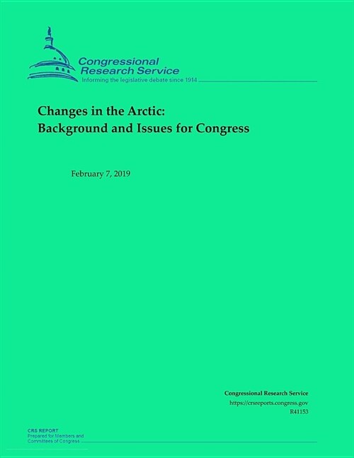 Changes in the Arctic: Background and Issues for Congress (Paperback)