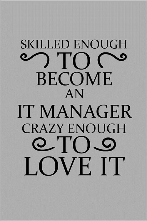 Skilled Enough to Become an It Manager Crazy Enough to Love It: Notebook, Journal or Planner Size 6 X 9 110 Lined Pages Office Equipment Great Gift Id (Paperback)